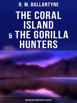 cover image of The Coral Island & the Gorilla Hunters (Musaicum Adventure Classics)